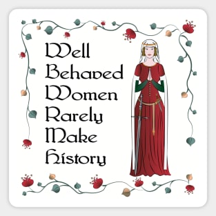 Well Behaved Women Rarely Make History Magnet
